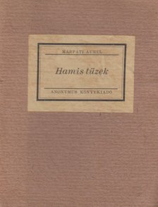 KÁRPÁTI AURÉL - Hamis tüzek [antikvár]