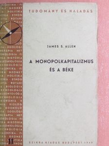 James S. Allen - A monopolkapitalizmus és a béke [antikvár]