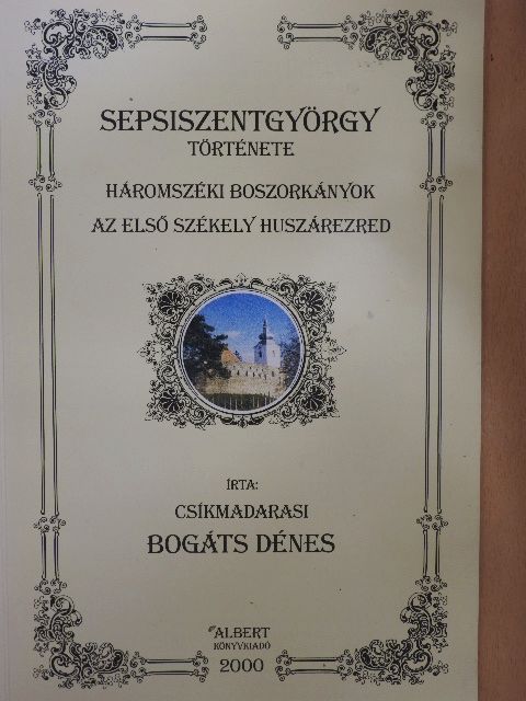 Csíkmadarasi Bogáts Dénes - Sepsiszentgyörgy története [antikvár]