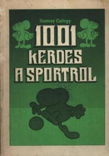 SZAMAY GYÖRGY - 1001 kérdés a sportról [antikvár]