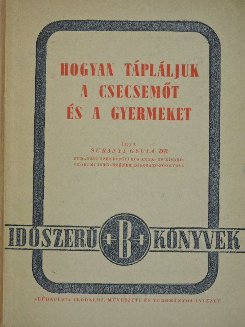 Dr. Surányi Gyula - Hogyan tápláljuk a csecsemőt és a gyermeket [antikvár]