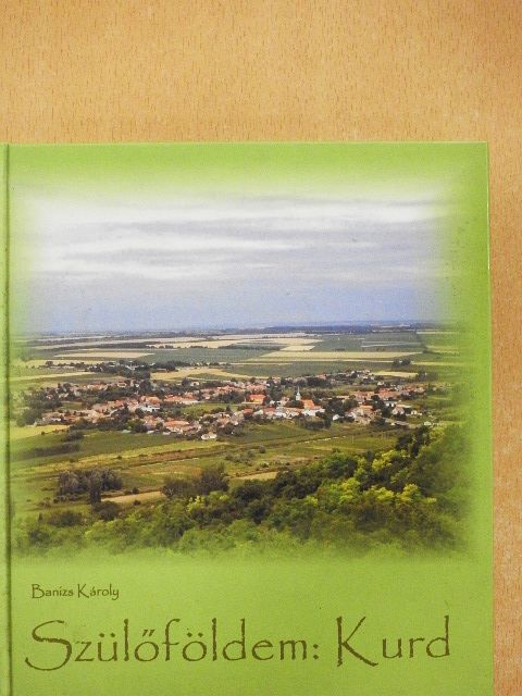 Banizs Károly - Szülőföldem: Kurd [antikvár]