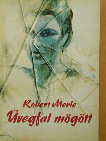 Robert Merle - Üvegfal mögött [antikvár]