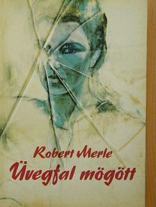 Robert Merle - Üvegfal mögött [antikvár]
