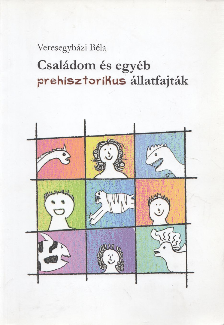 Veresegyházi Béla - Családom és egyéb prehisztorikus állatfajták (dedikált) [antikvár]