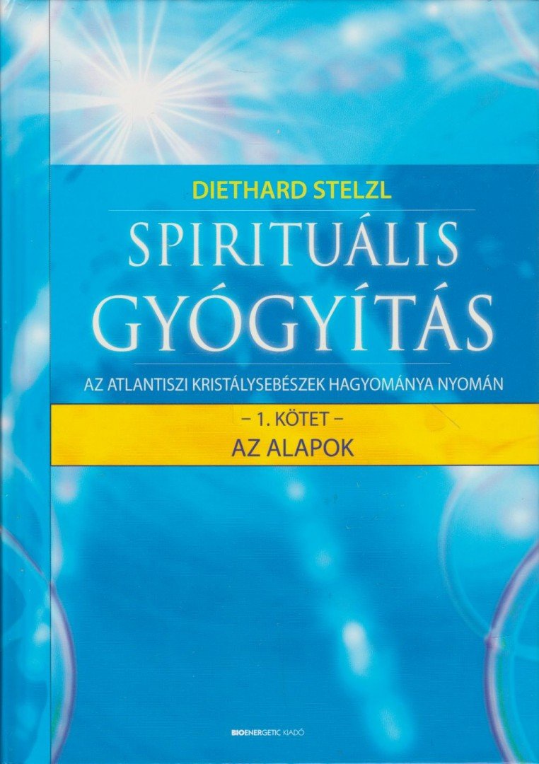 Dr. Diethard Stelzl - Spirituális gyógyítás 1. kötet - Az alapok [antikvár]