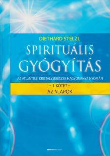 Dr. Diethard Stelzl - Spirituális gyógyítás 1. kötet - Az alapok [antikvár]