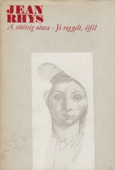 Jean Rhys - A sötétség utasa / Jó reggelt, éjfél [antikvár]