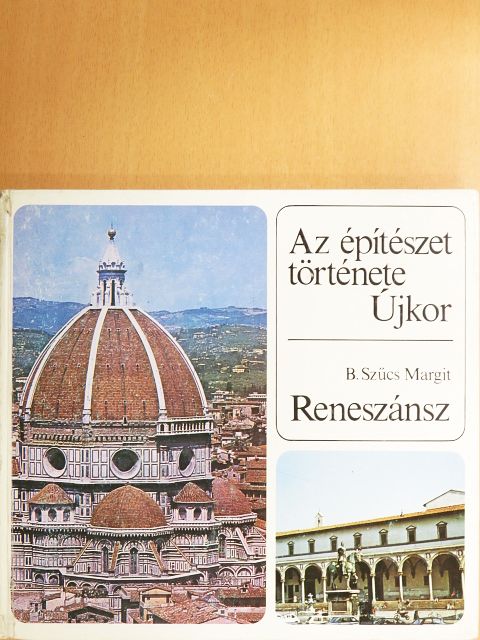 B. Szűcs Margit - Az építészet története - Újkor - Reneszánsz [antikvár]