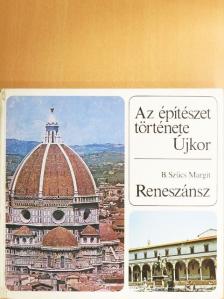 B. Szűcs Margit - Az építészet története - Újkor - Reneszánsz [antikvár]