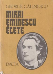 Calinescu, George - Mihai Eminescu élete [antikvár]