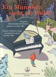 EIN MAENNLEIN STEHT IM WALDE : ZWANZIG KINDERLIEDER FÜR KLAVIER GES. VON PETER MAI