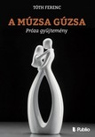 Tóth Ferenc - A múzsa gúzsa - Próza gyűjtemény [eKönyv: epub, mobi]