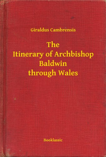 Cambrensis Giraldus - The Itinerary of Archbishop Baldwin through Wales [eKönyv: epub, mobi]