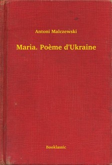 Malczewski Antoni - Maria. Poeme d'Ukraine [eKönyv: epub, mobi]