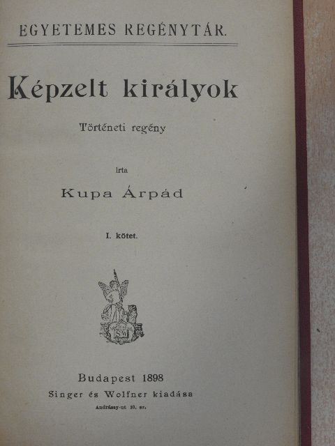 Kupa Árpád - Képzelt királyok I-II. [antikvár]