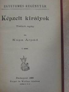 Kupa Árpád - Képzelt királyok I-II. [antikvár]