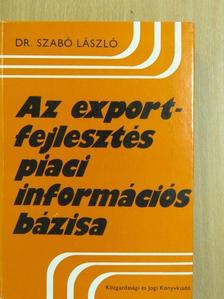 Dr. Szabó László - Az exportfejlesztés piaci információs bázisa [antikvár]