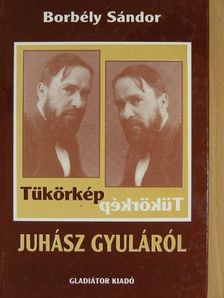 Borbély Sándor - Tükörkép Juhász Gyuláról [antikvár]