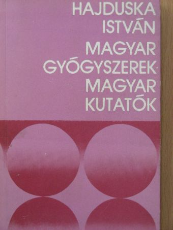 Hajduska István - Magyar gyógyszerek - magyar kutatók [antikvár]