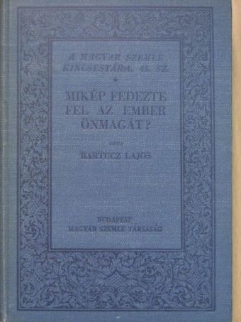 Bartucz Lajos - Mikép fedezte fel az ember önmagát? [antikvár]