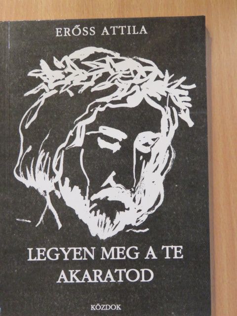 Erőss Attila - Legyen meg a te akaratod (dedikált példány) [antikvár]