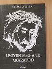 Erőss Attila - Legyen meg a te akaratod (dedikált példány) [antikvár]