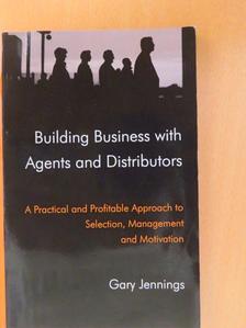 Gary Jennings - Buiding Business with Agents and Distributors [antikvár]