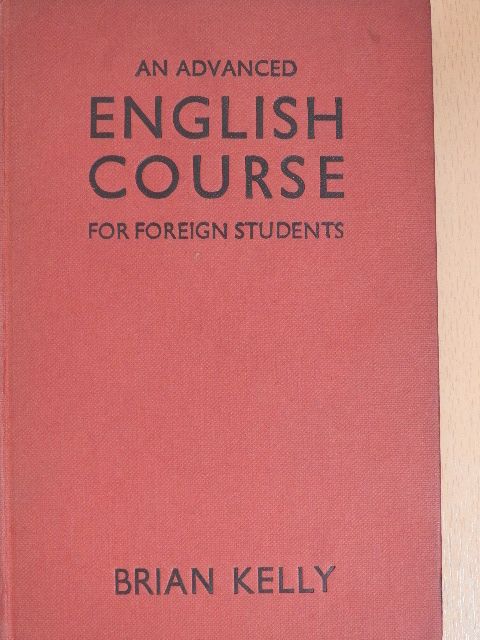 Brian Kelly - An Advanced English Course for Foreign Students [antikvár]