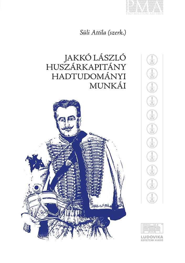 Süli Attila[szerk.] - Jakkó László hadtudományi munkái