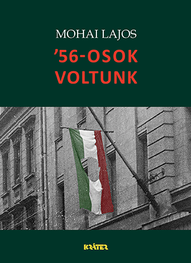 Mohai Lajos - '56-osok voltunk