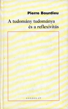Pierre Bourdieu - A tudomány tudománya és a reflexivitás [antikvár]