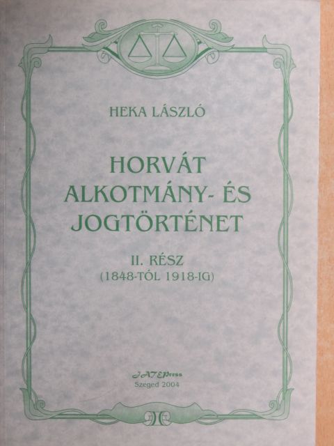 Heka László - Horvát alkotmány- és jogtörténet II. [antikvár]