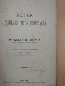 Dr. Kellner Lőrincz - Képek a nevelés és tanitás történelméből [antikvár]