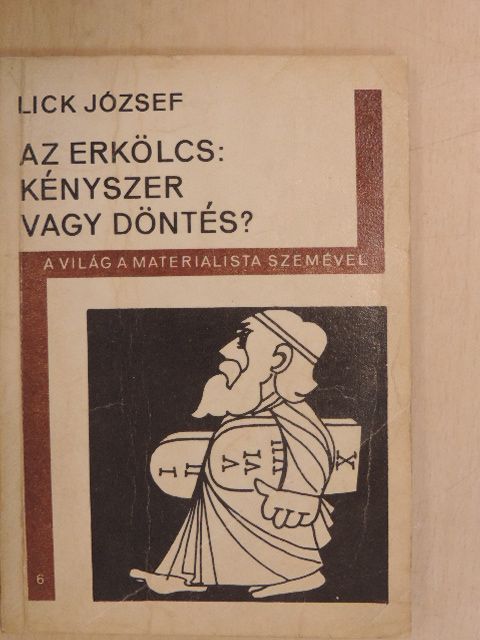 Lick József - Az erkölcs: kényszer vagy döntés? [antikvár]