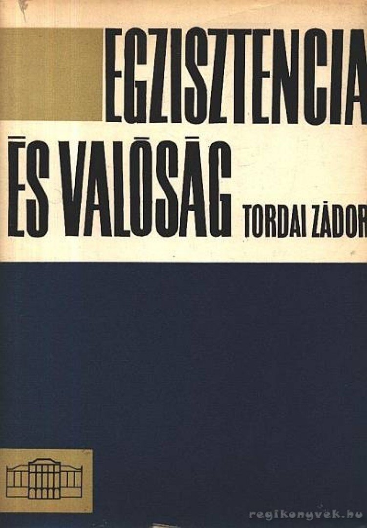 Tordai Zádor - Egzisztencia és valóság [antikvár]