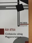 Ágh Attila - Civilizációs válság Magyarországon [antikvár]