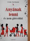 Ulrike Hartmann - Anyának lenni és nem görcsölni [antikvár]
