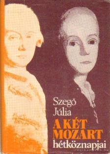 SZEGŐ JÚLIA - A két Mozart hétköznapjai [antikvár]