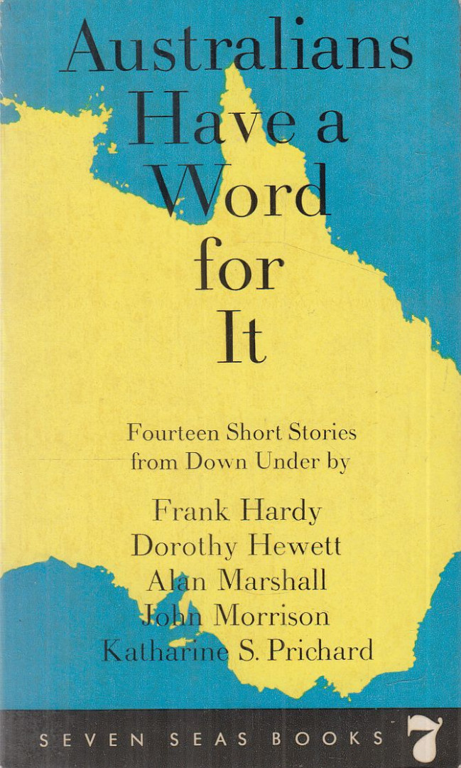 Frank Hardy, Dorothy Hewett, Alan Marshall, John Morrison, Katharine S. Prichard - Australians Have a Word for It [antikvár]