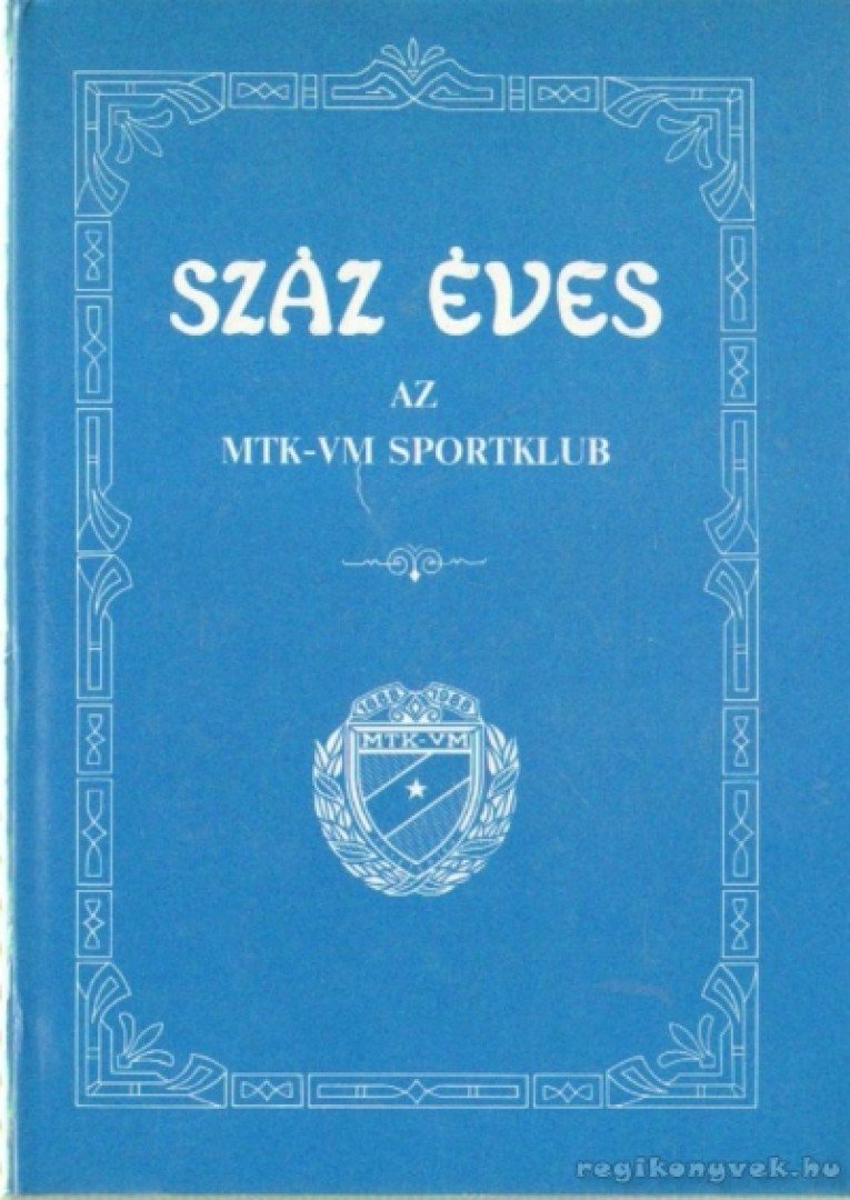 BARCS SÁNDOR - Száz éves az MTK-VM Sportklub [antikvár]