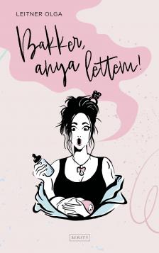 Leitner Olga - Bakker, anya lettem!
