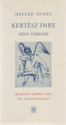 HELLER ÁGNES - Kertész Imre - Négy töredék [antikvár]