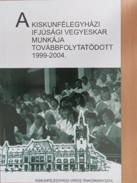 A Kiskunfélegyházi Ifjúsági Vegyeskar munkája továbbfolytatódott [antikvár]