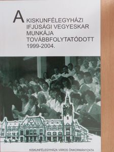 A Kiskunfélegyházi Ifjúsági Vegyeskar munkája továbbfolytatódott [antikvár]
