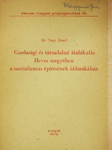 Dr. Nagy József - Gazdasági és társadalmi átalakulás Heves megyében a szocializmus építésének időszakában [antikvár]