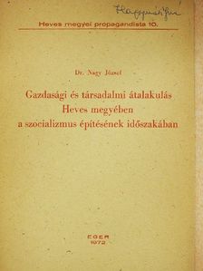 Dr. Nagy József - Gazdasági és társadalmi átalakulás Heves megyében a szocializmus építésének időszakában [antikvár]