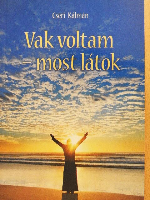 Cseri Kálmán - Vak voltam - most látok [antikvár]