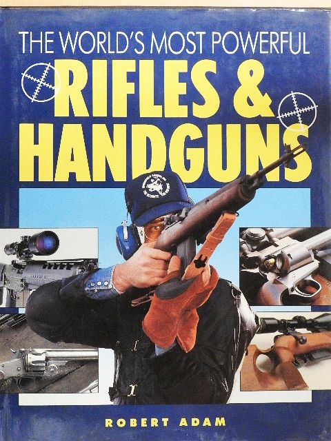 Robert Adam - The World's most powerfull Rifles and Handguns [antikvár]
