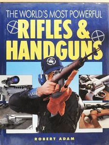 Robert Adam - The World's most powerfull Rifles and Handguns [antikvár]